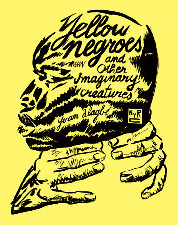 Alagbés Yellow Negroes and Other Imaginary Creatures was only recently translated to English.