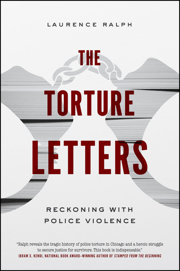 Laurence+Ralphs+book+The+Torture+Letters+examines+the+history+of+police+violence+in+Chicago.