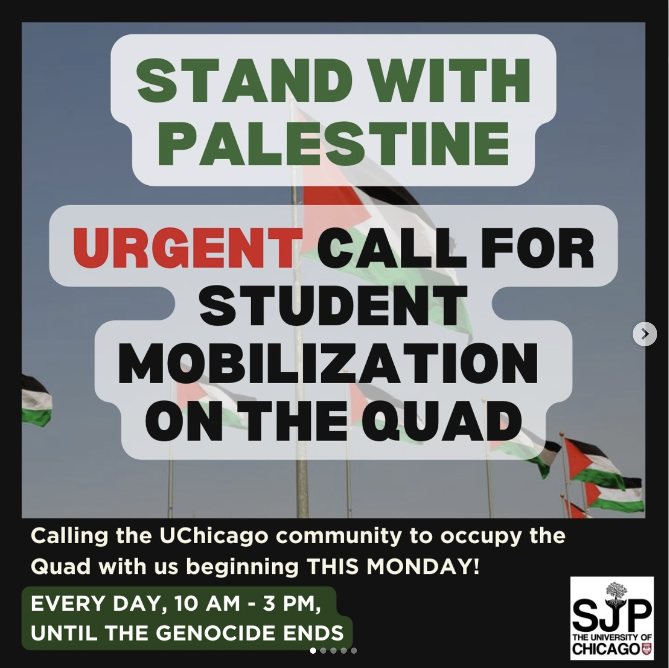A flier that reads stand with Palestine, Urgent call for student mobilization on the quad. In the bottom left, text reads calling the UChicago community to occupy the Quad with us beginning this monday! Every day, 10am - 3pm, until the genocide ends.